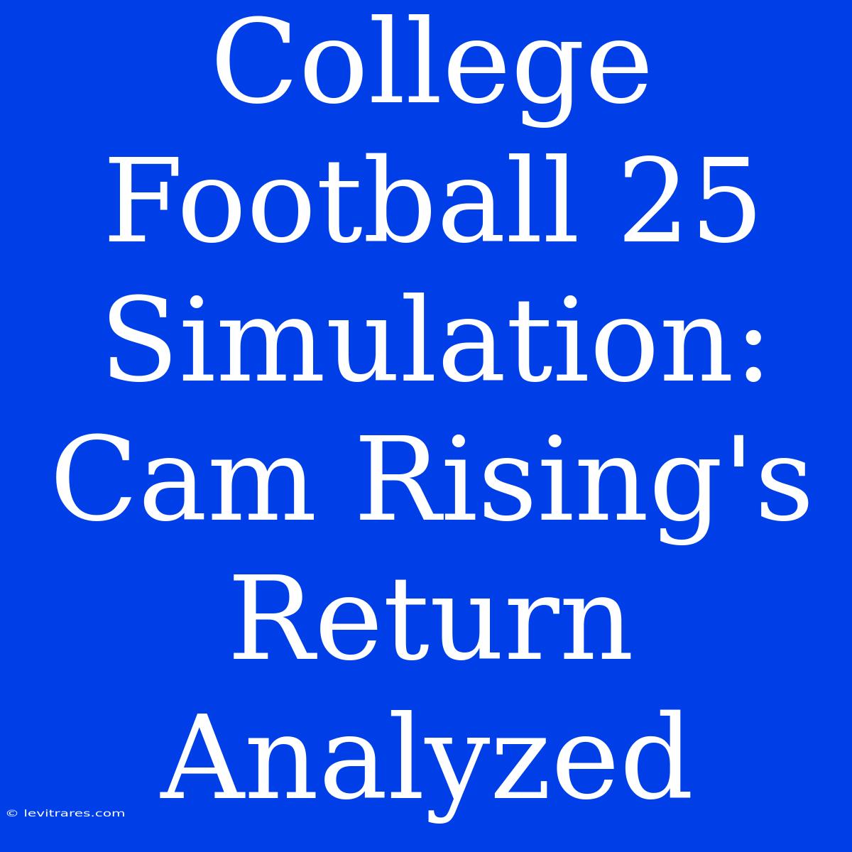 College Football 25 Simulation: Cam Rising's Return Analyzed 