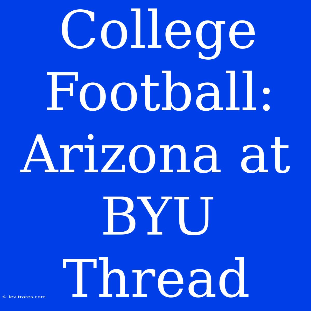 College Football: Arizona At BYU Thread