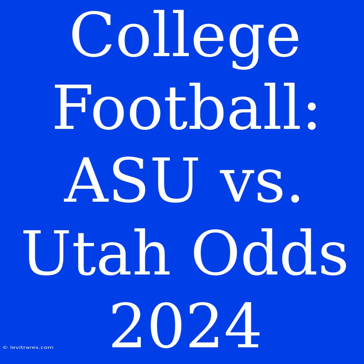 College Football: ASU Vs. Utah Odds 2024