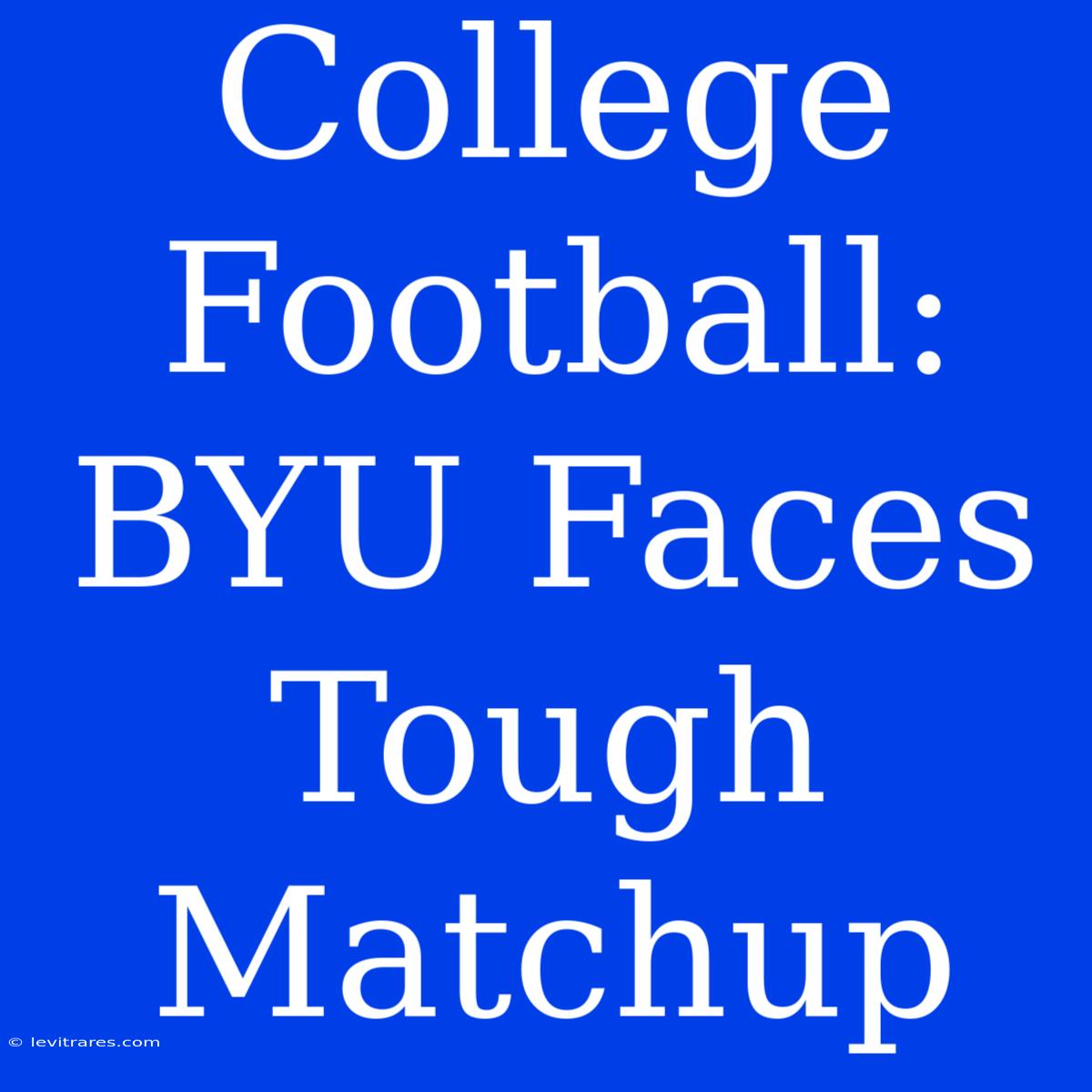 College Football: BYU Faces Tough Matchup