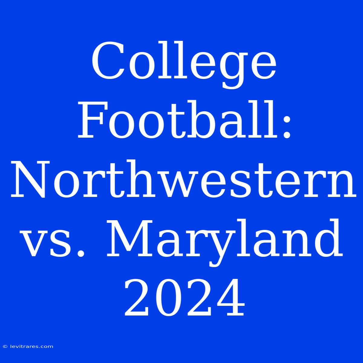 College Football: Northwestern Vs. Maryland 2024