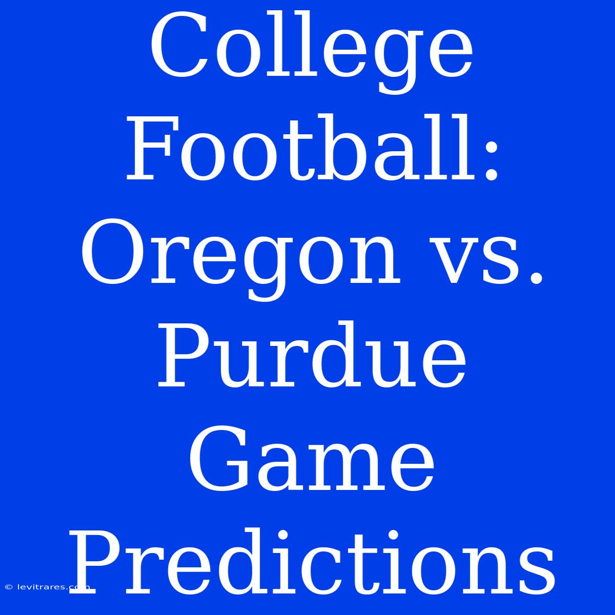 College Football: Oregon Vs. Purdue Game Predictions