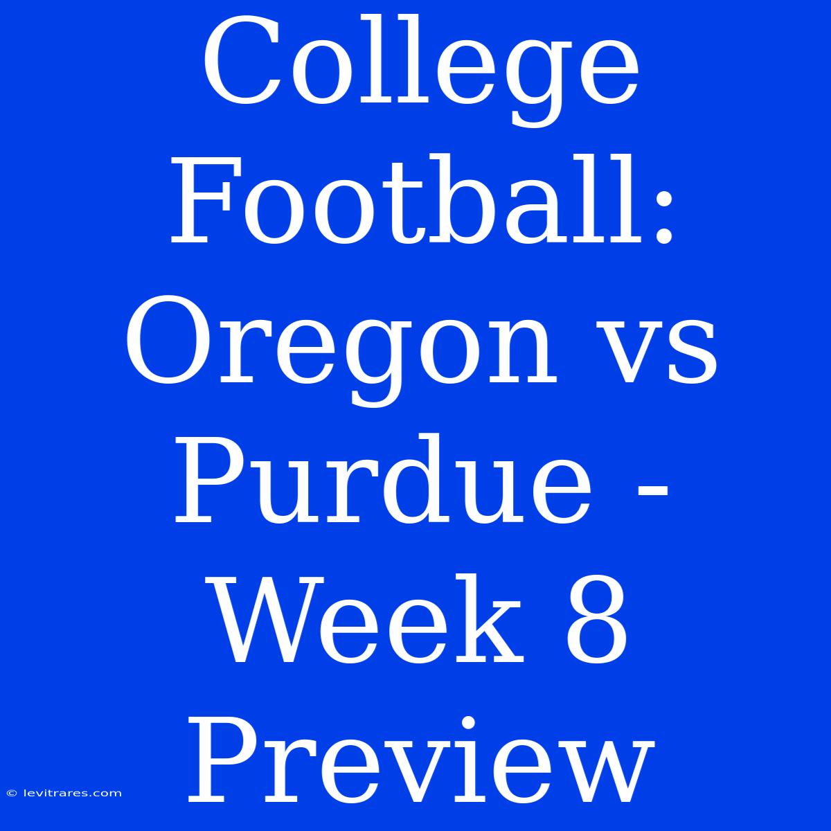 College Football: Oregon Vs Purdue - Week 8 Preview