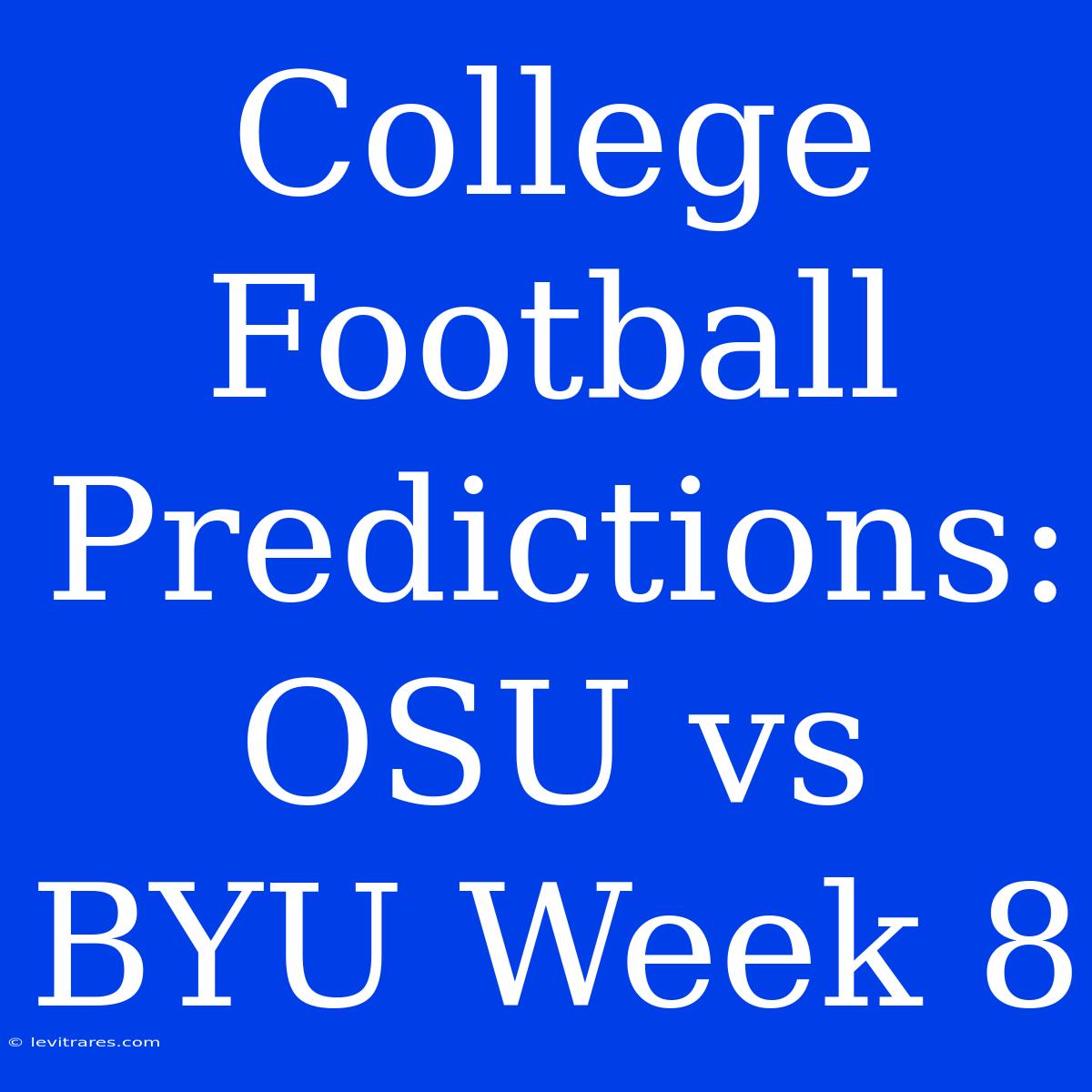 College Football Predictions: OSU Vs BYU Week 8