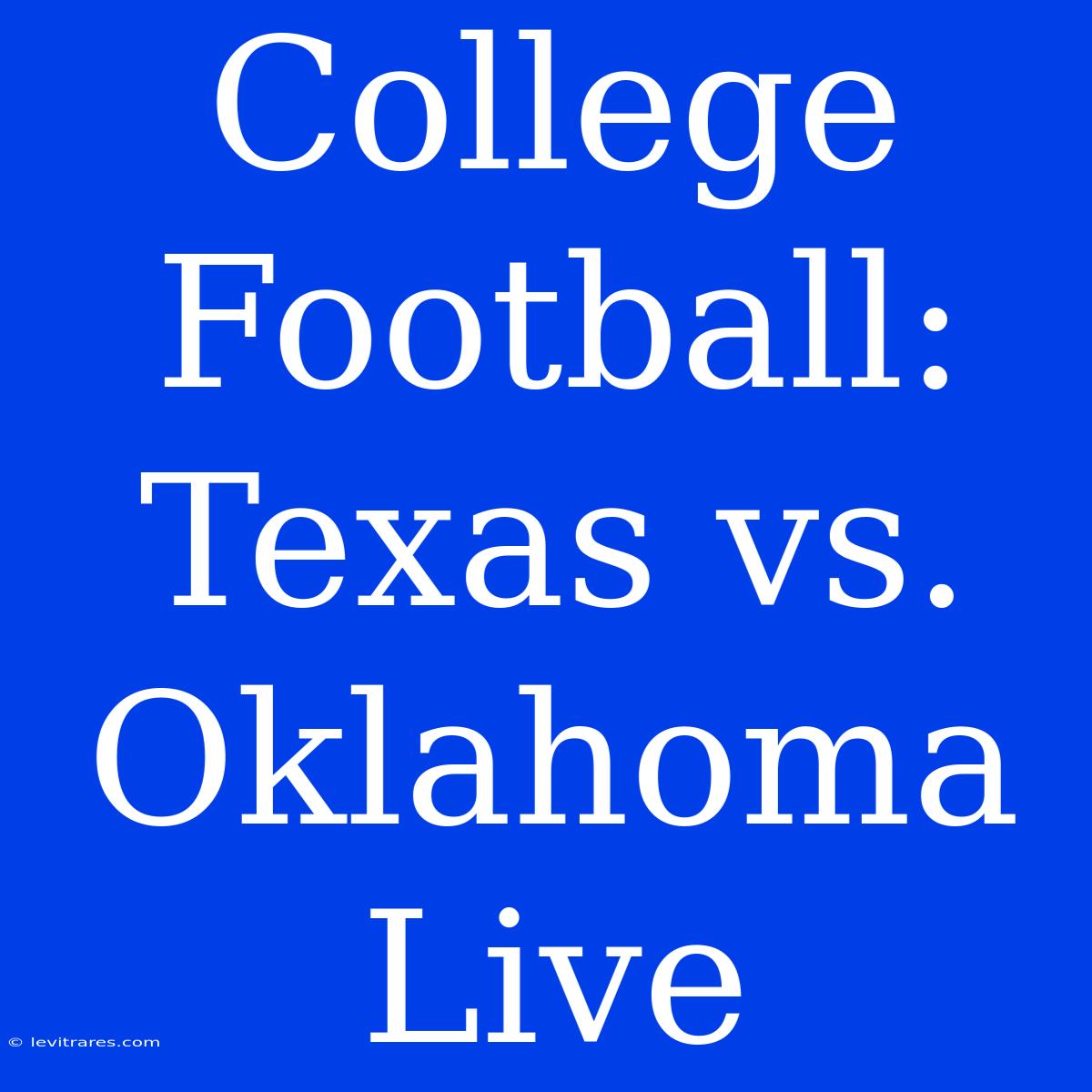 College Football: Texas Vs. Oklahoma Live