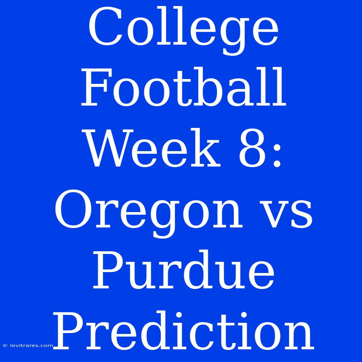 College Football Week 8: Oregon Vs Purdue Prediction