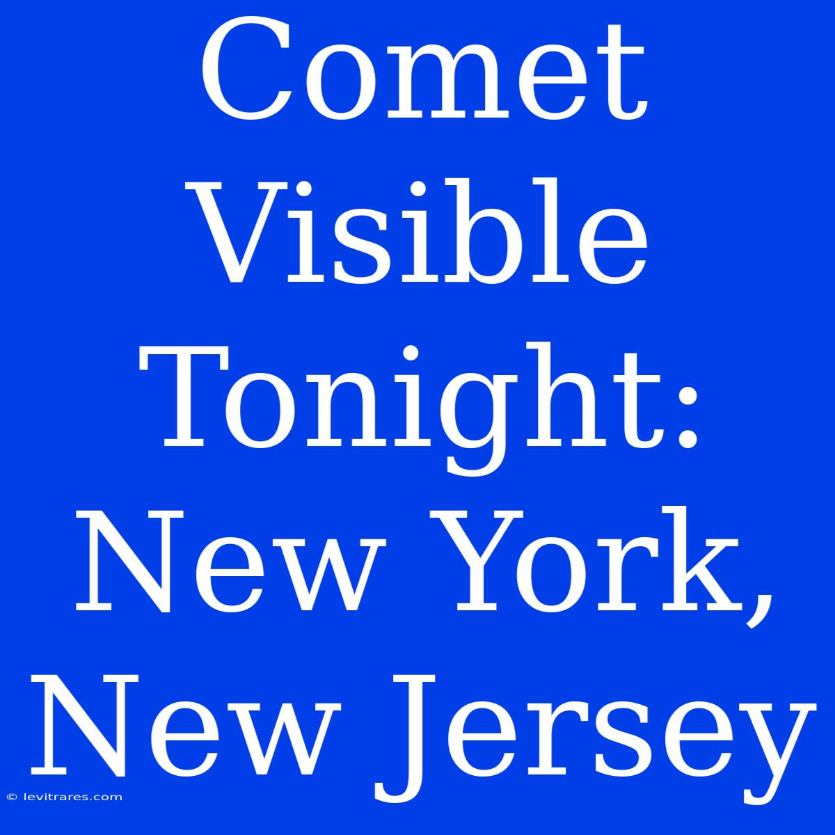 Comet Visible Tonight: New York, New Jersey