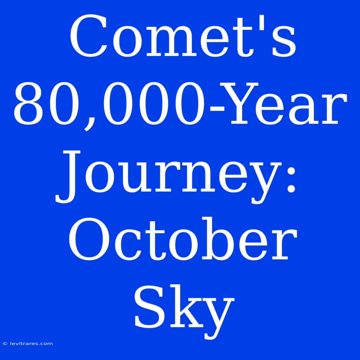 Comet's  80,000-Year Journey: October Sky