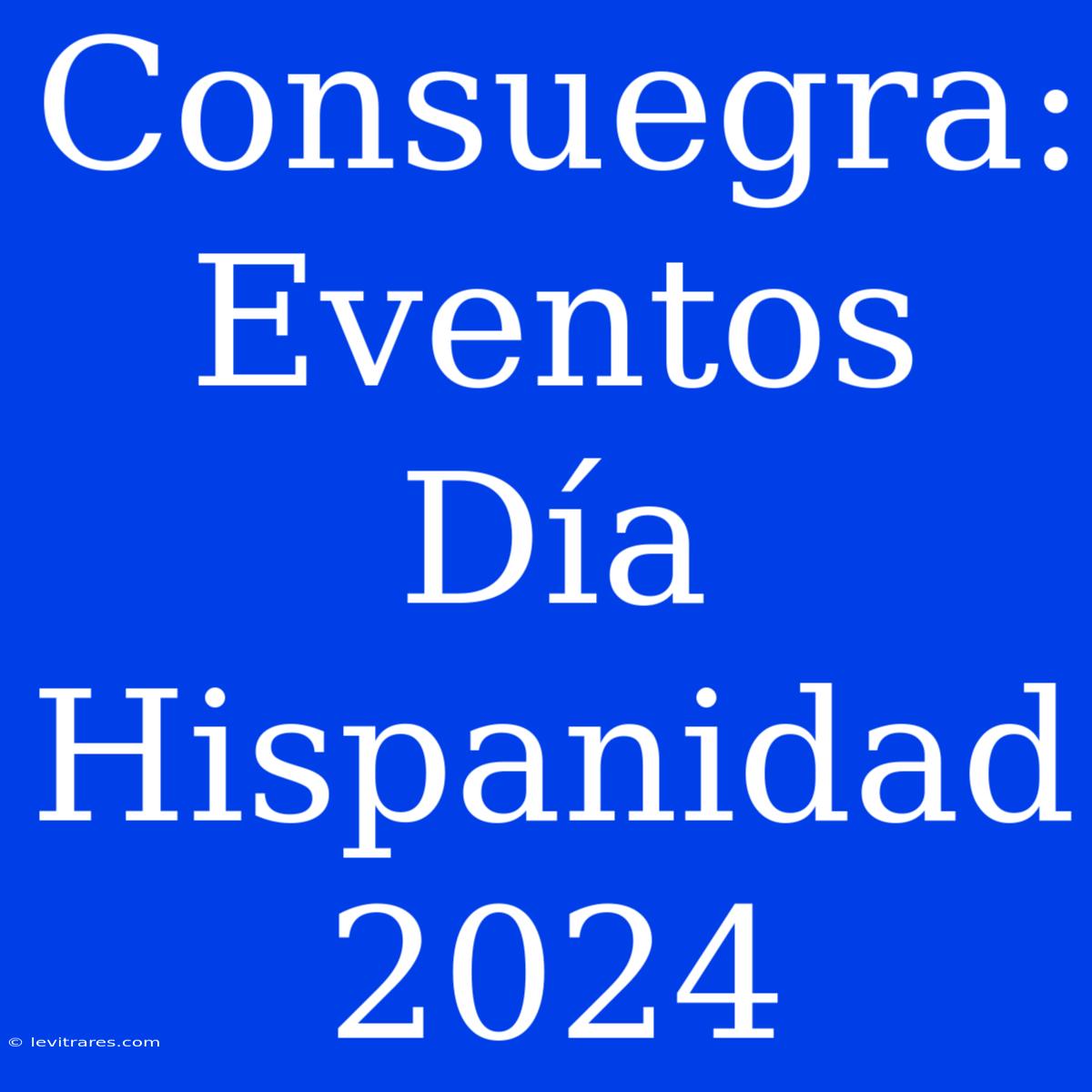 Consuegra: Eventos Día Hispanidad 2024