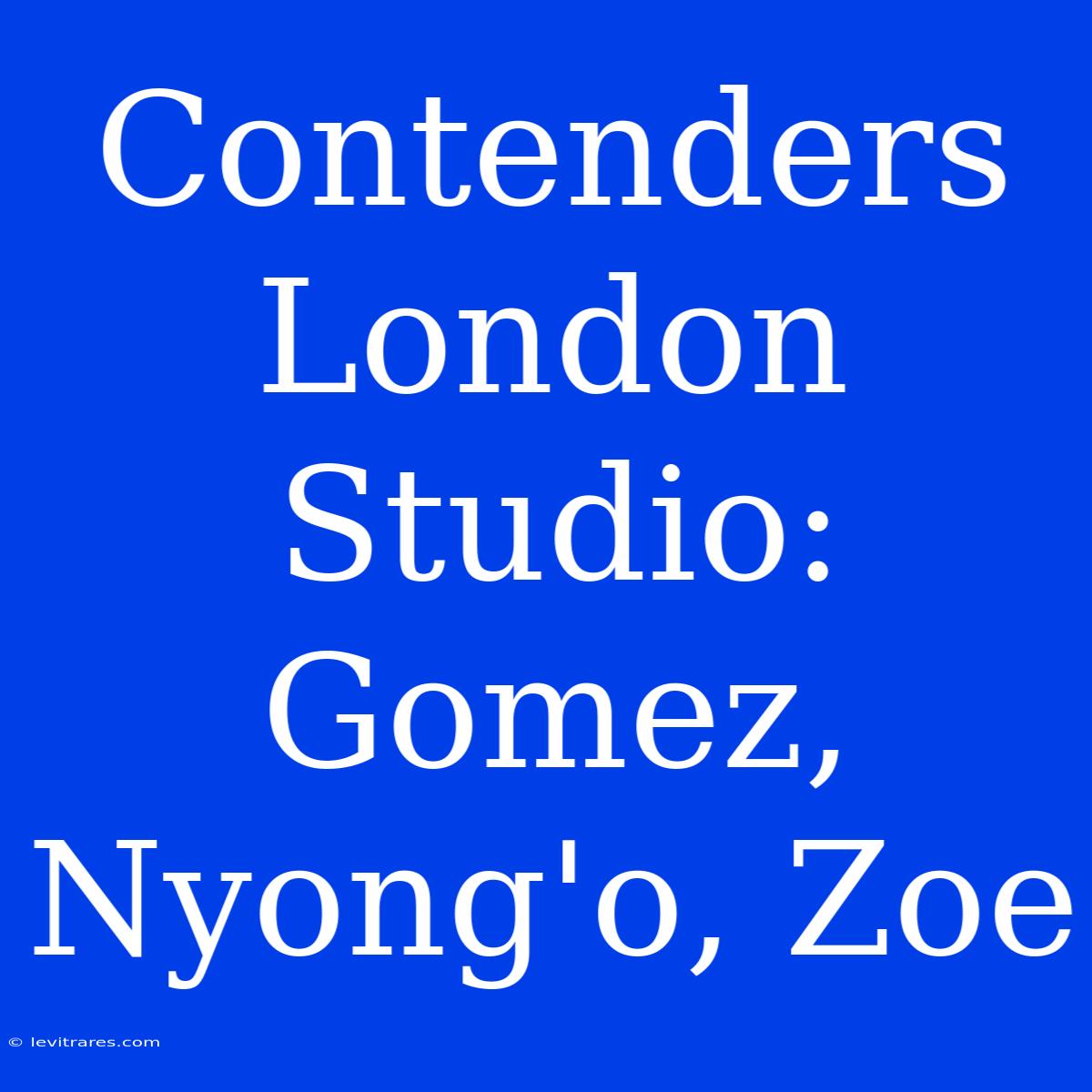 Contenders London Studio: Gomez, Nyong'o, Zoe