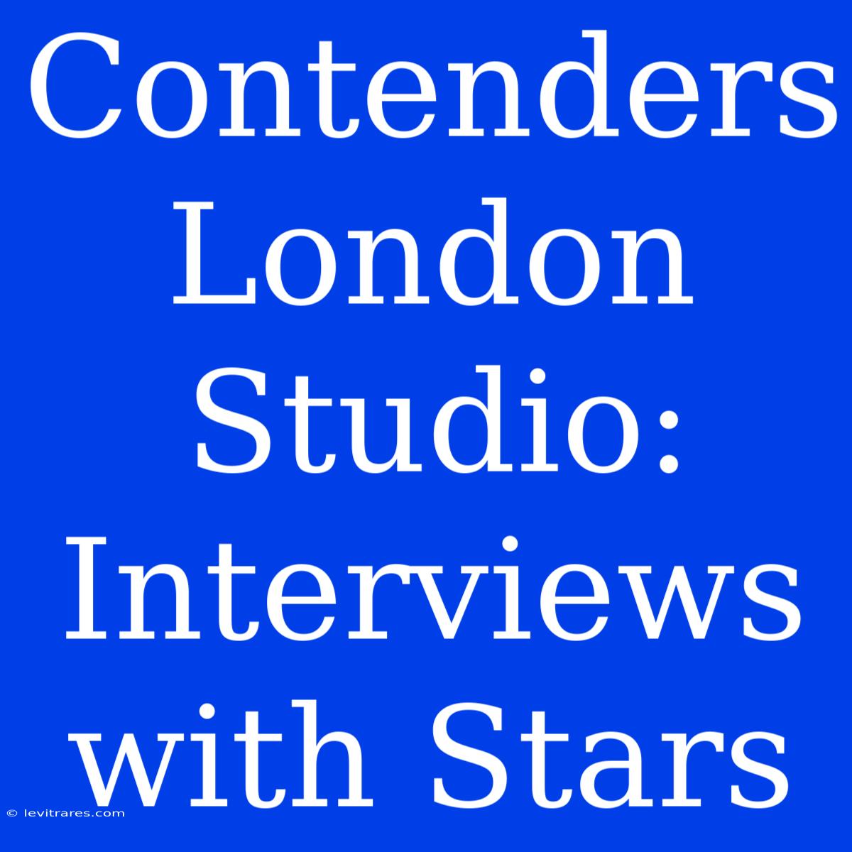 Contenders London Studio: Interviews With Stars