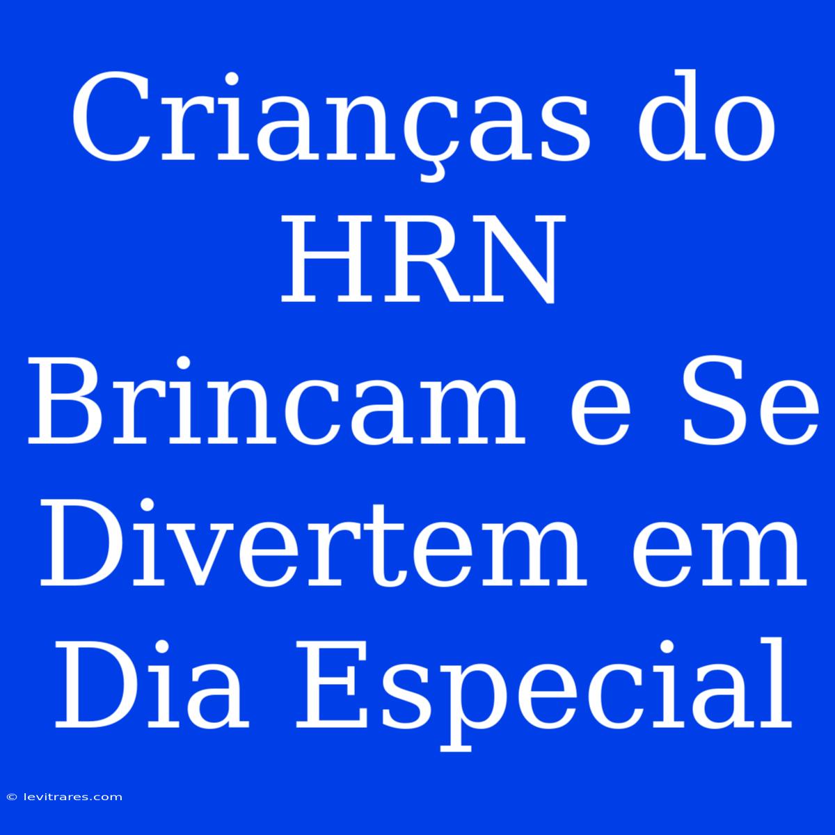 Crianças Do HRN Brincam E Se Divertem Em Dia Especial