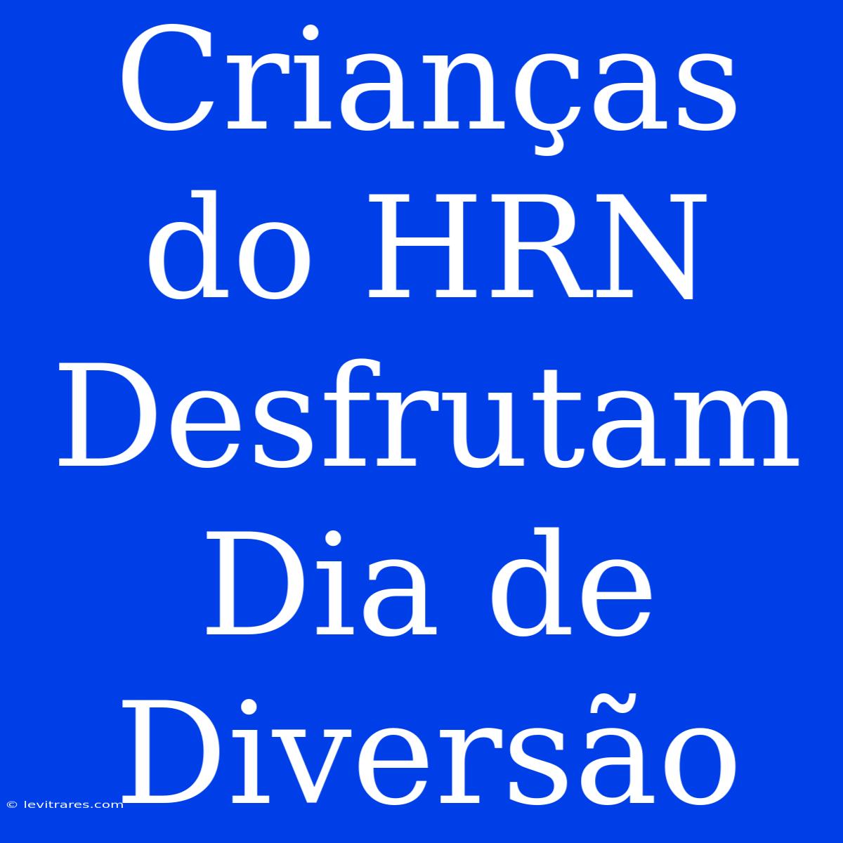 Crianças Do HRN Desfrutam Dia De Diversão