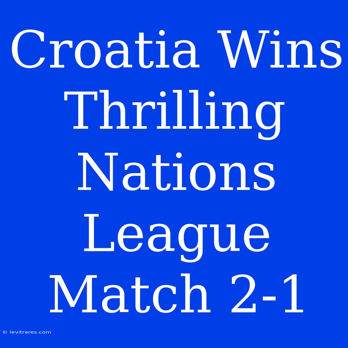 Croatia Wins Thrilling Nations League Match 2-1