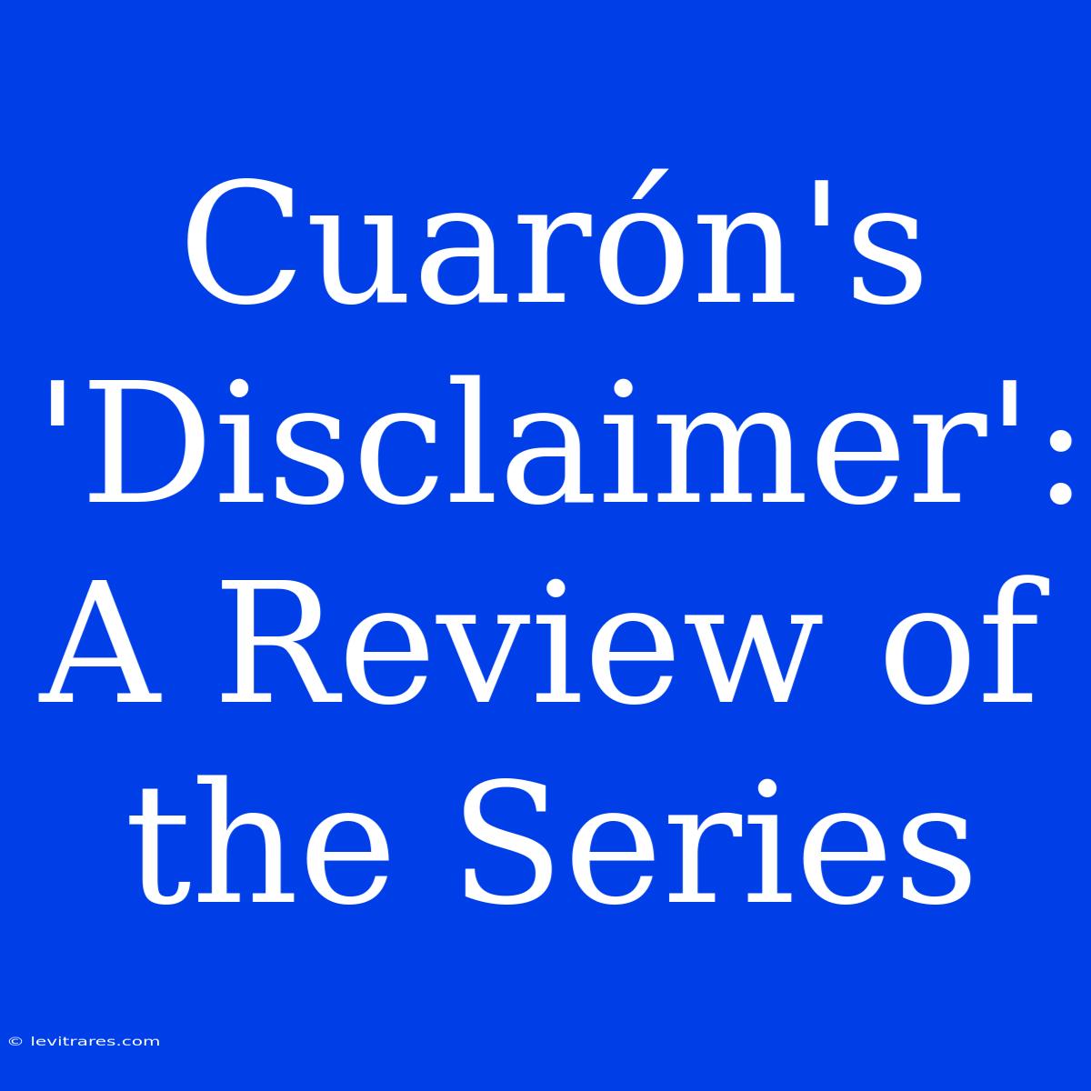 Cuarón's 'Disclaimer': A Review Of The Series