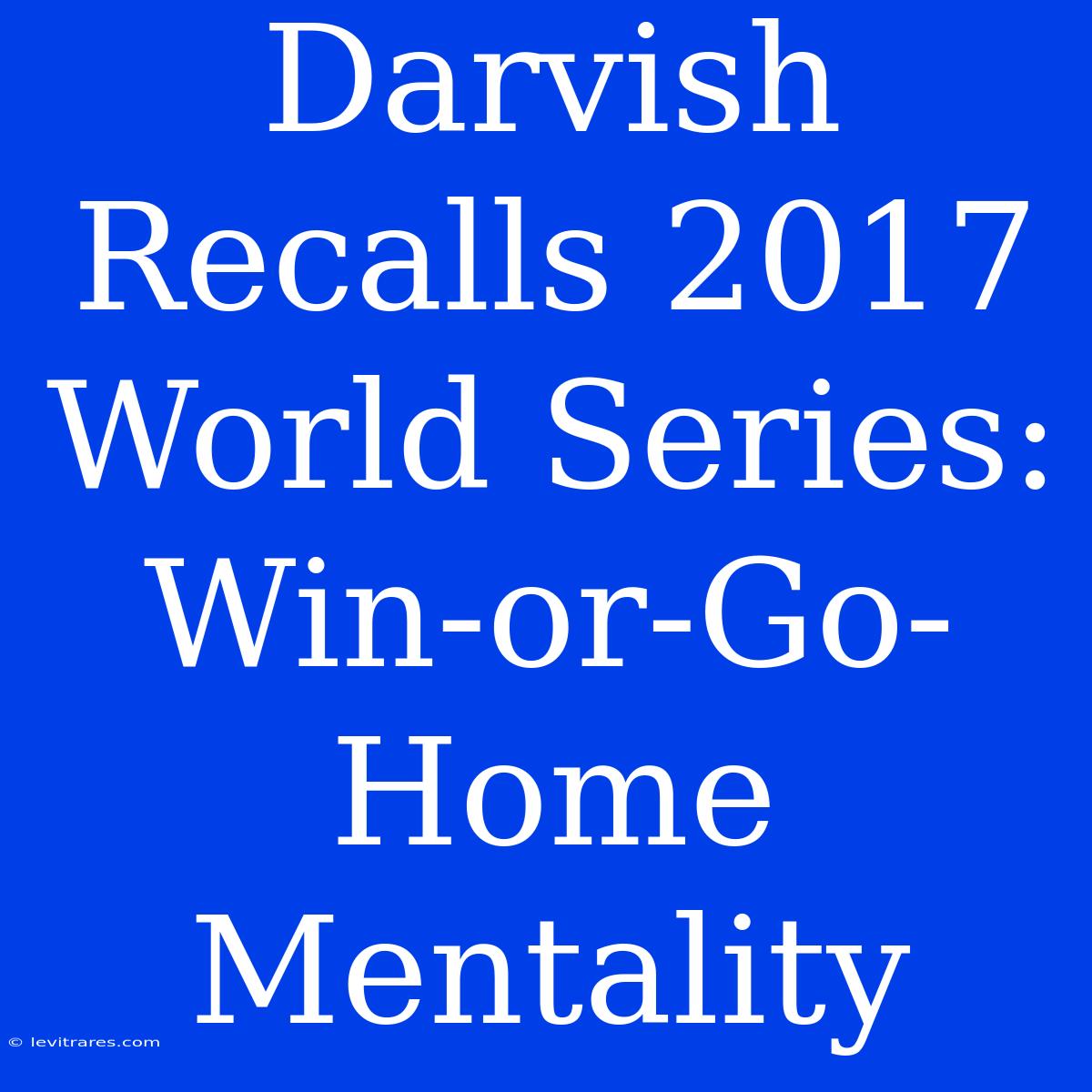 Darvish Recalls 2017 World Series: Win-or-Go-Home Mentality