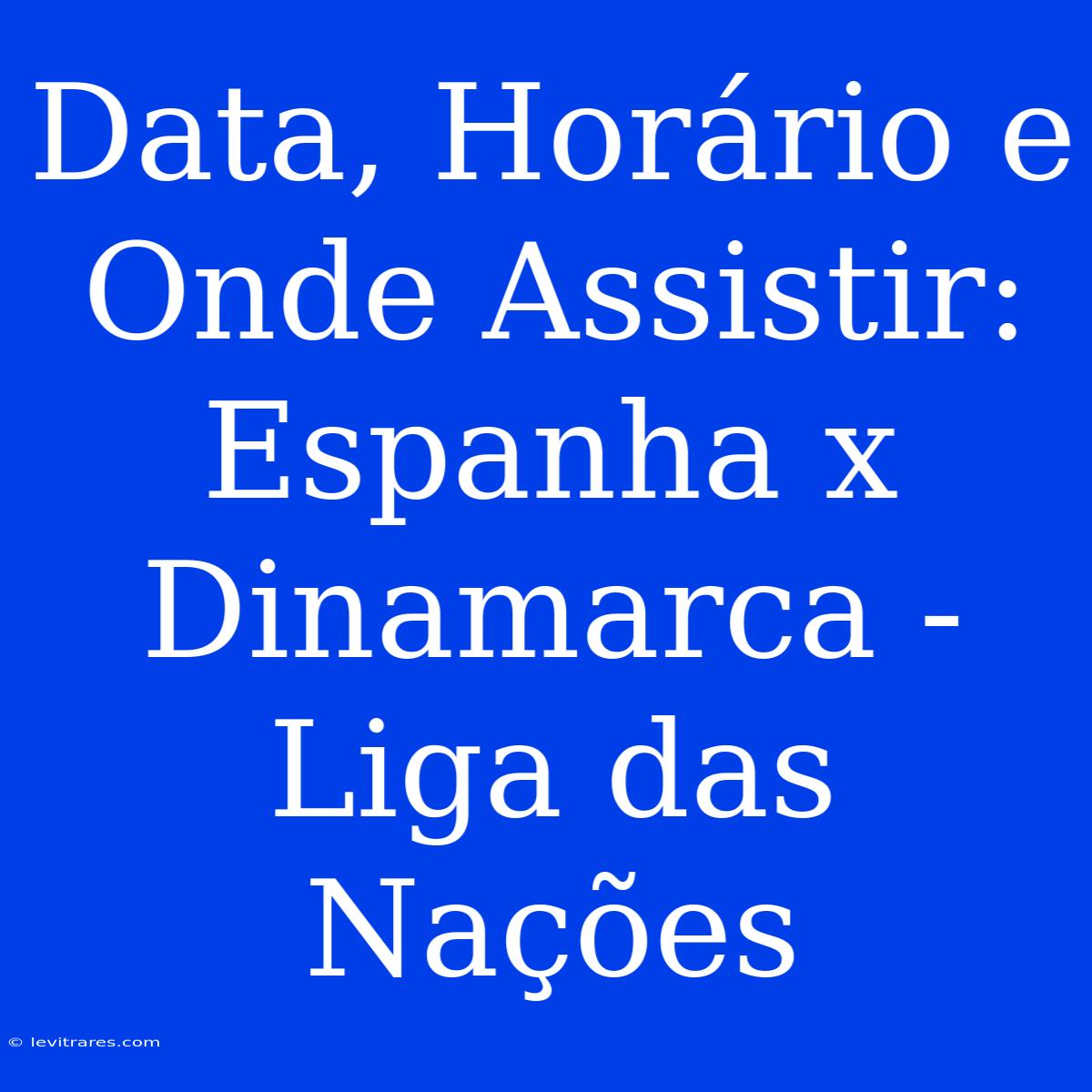 Data, Horário E Onde Assistir: Espanha X Dinamarca - Liga Das Nações 