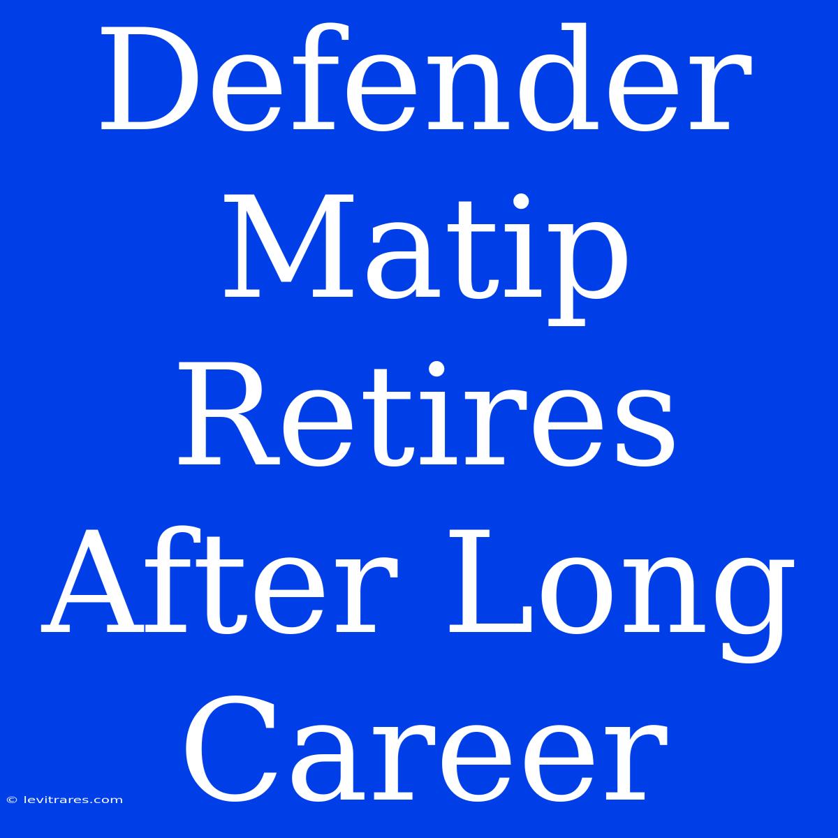 Defender Matip Retires After Long Career