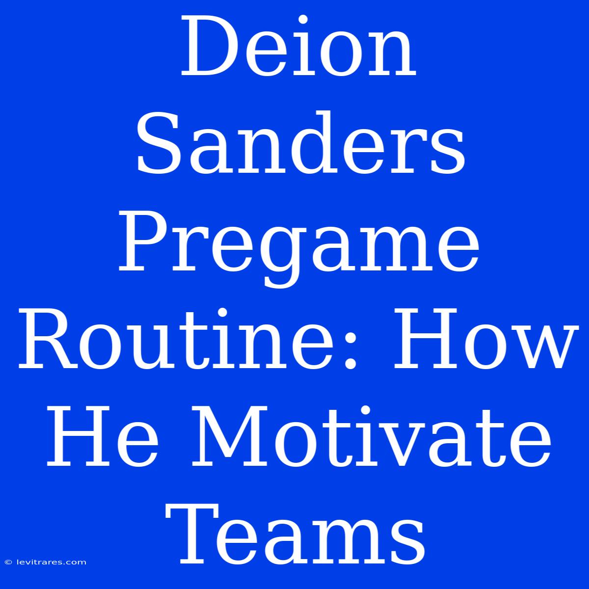 Deion Sanders Pregame Routine: How He Motivate Teams