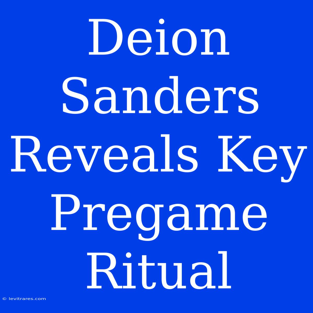 Deion Sanders Reveals Key Pregame Ritual 