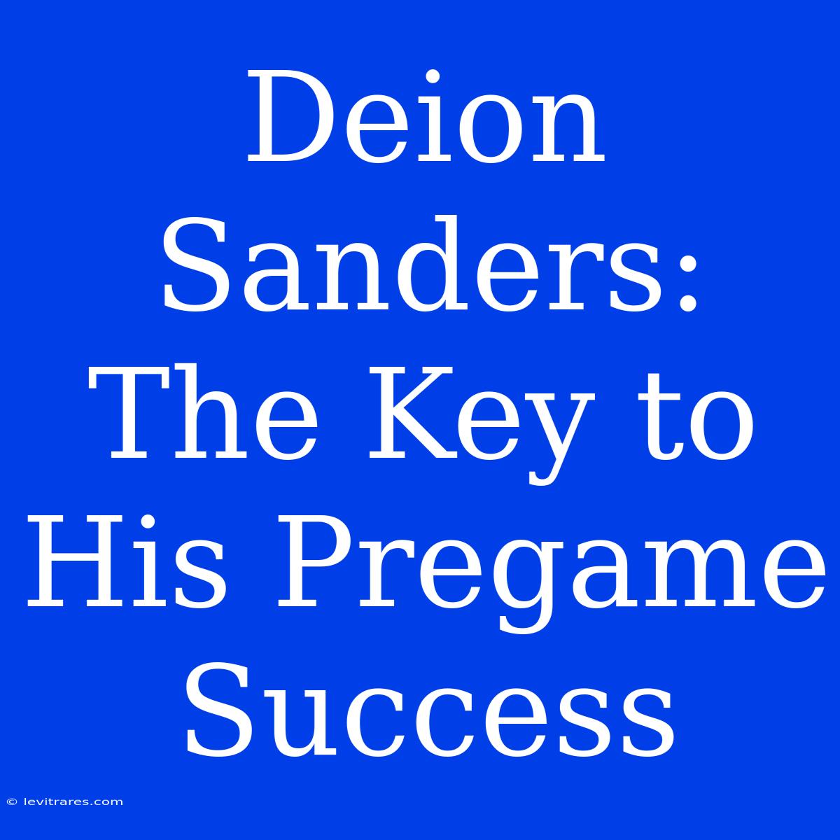 Deion Sanders: The Key To His Pregame Success