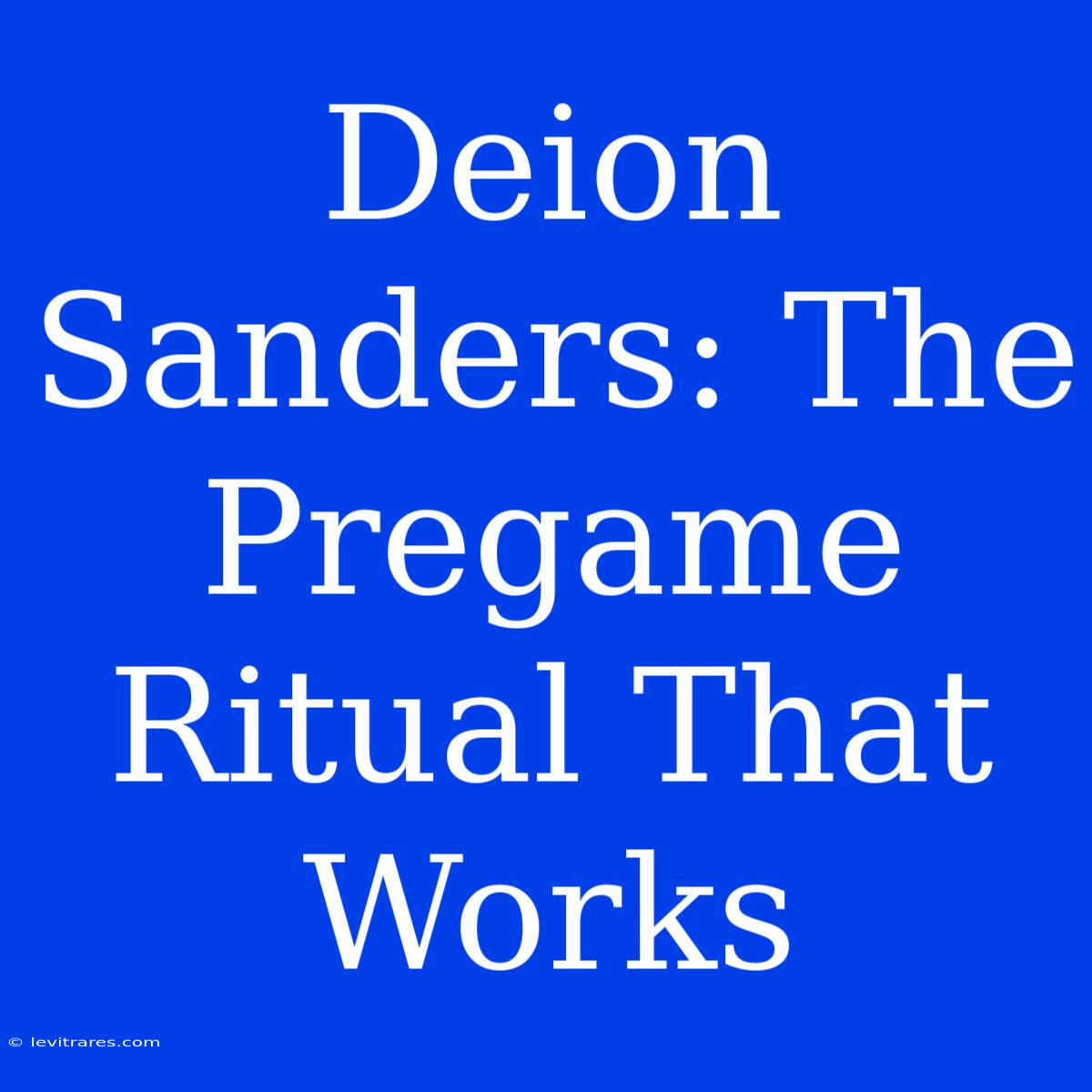 Deion Sanders: The Pregame Ritual That Works