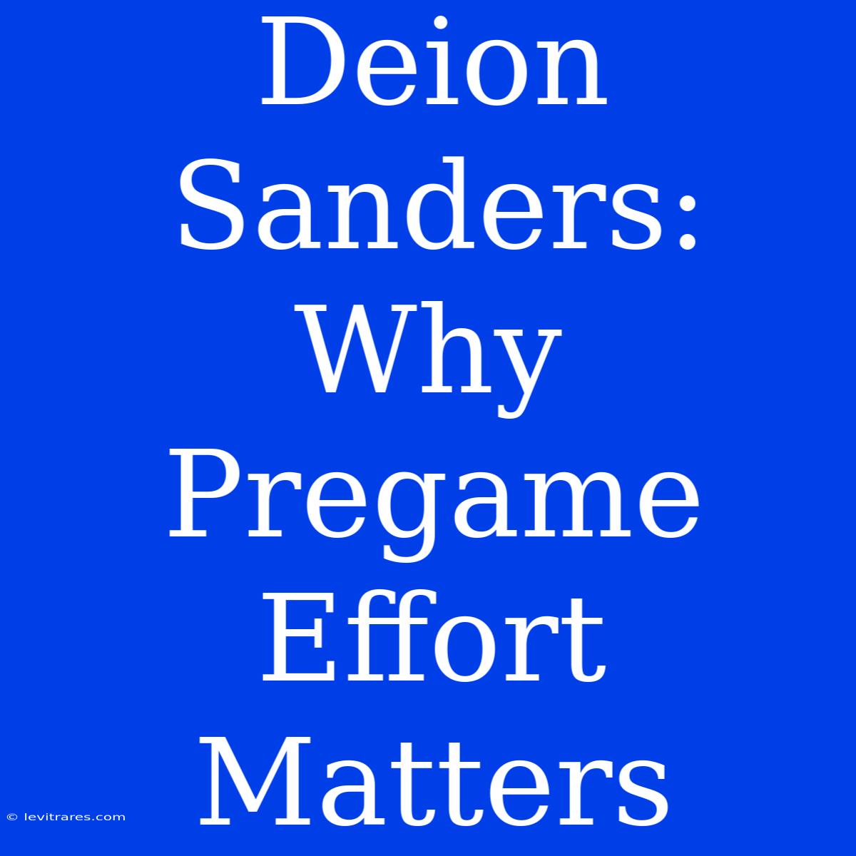 Deion Sanders: Why Pregame Effort Matters 