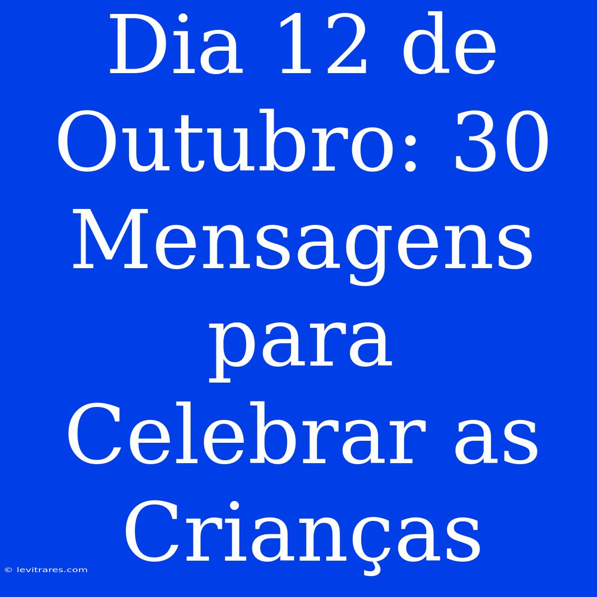 Dia 12 De Outubro: 30 Mensagens Para Celebrar As Crianças