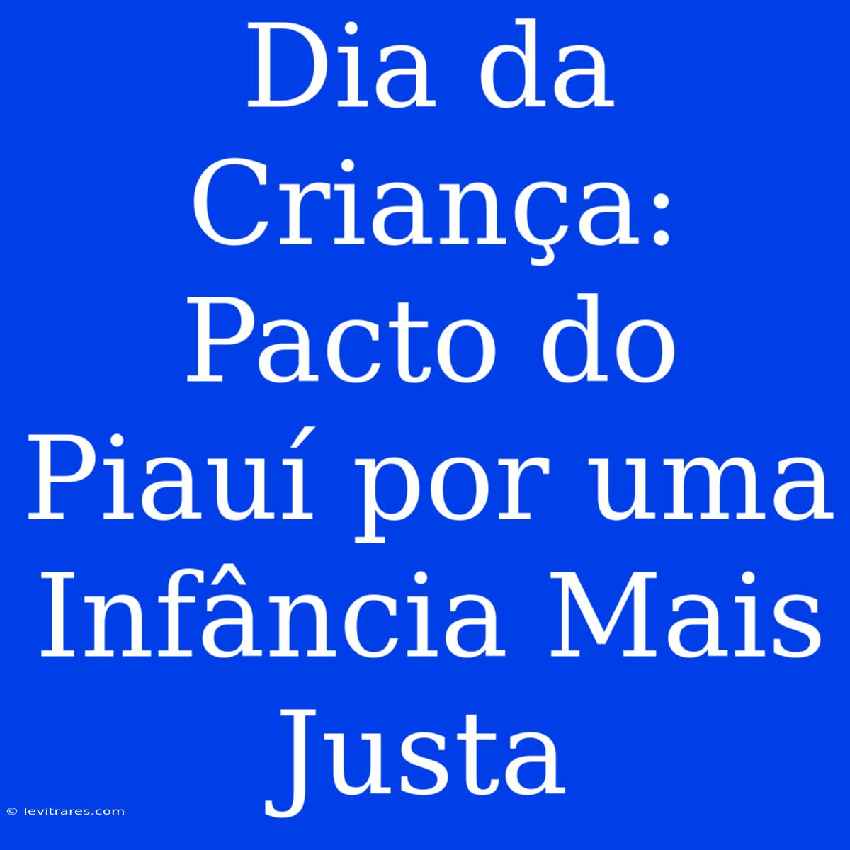 Dia Da Criança: Pacto Do Piauí Por Uma Infância Mais Justa