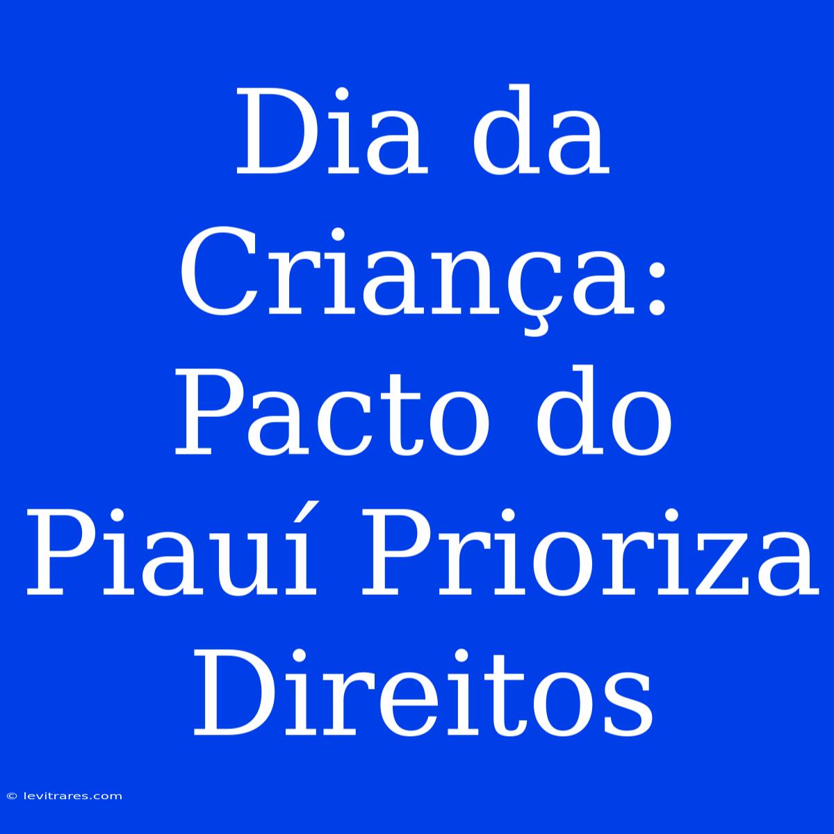 Dia Da Criança: Pacto Do Piauí Prioriza Direitos