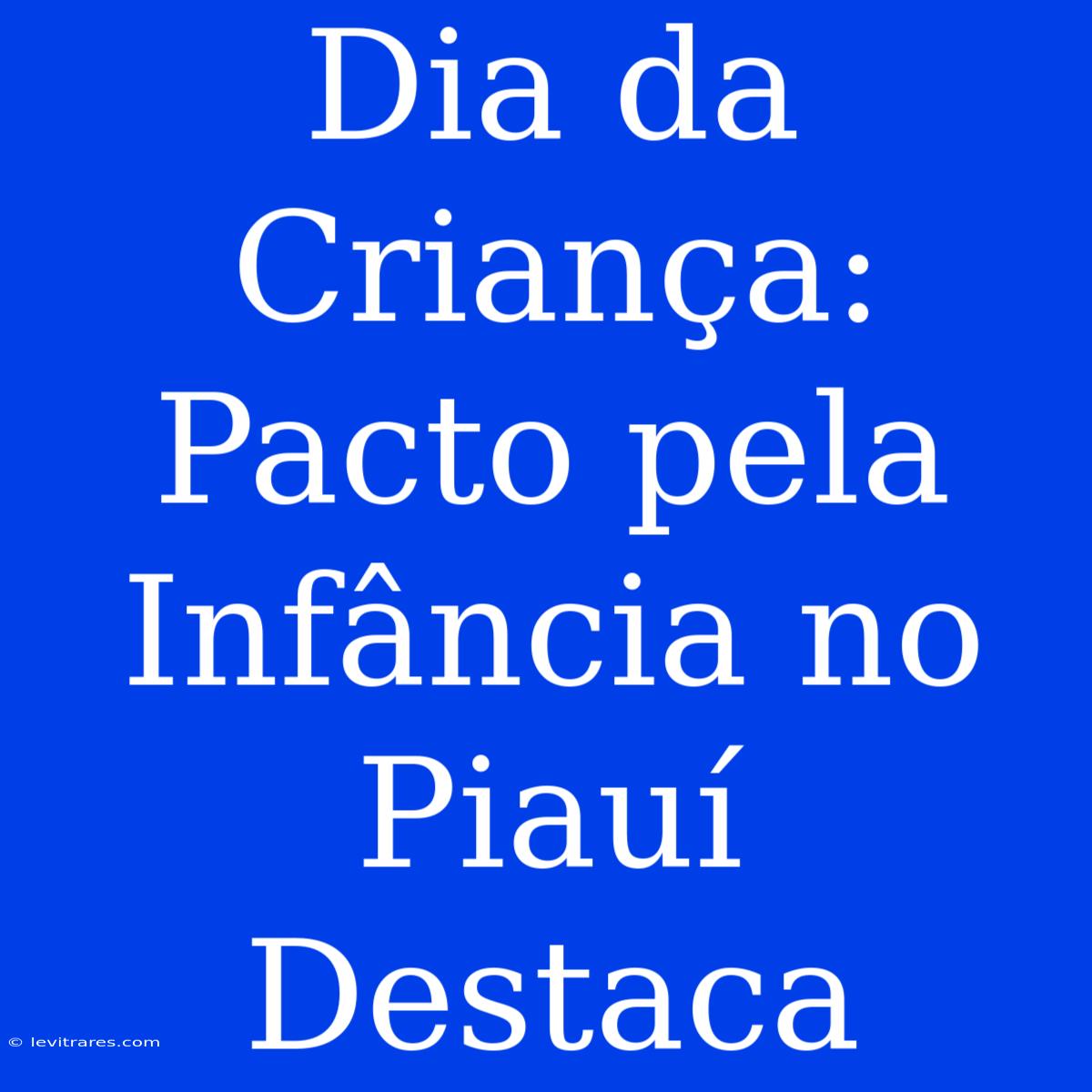 Dia Da Criança: Pacto Pela Infância No Piauí Destaca