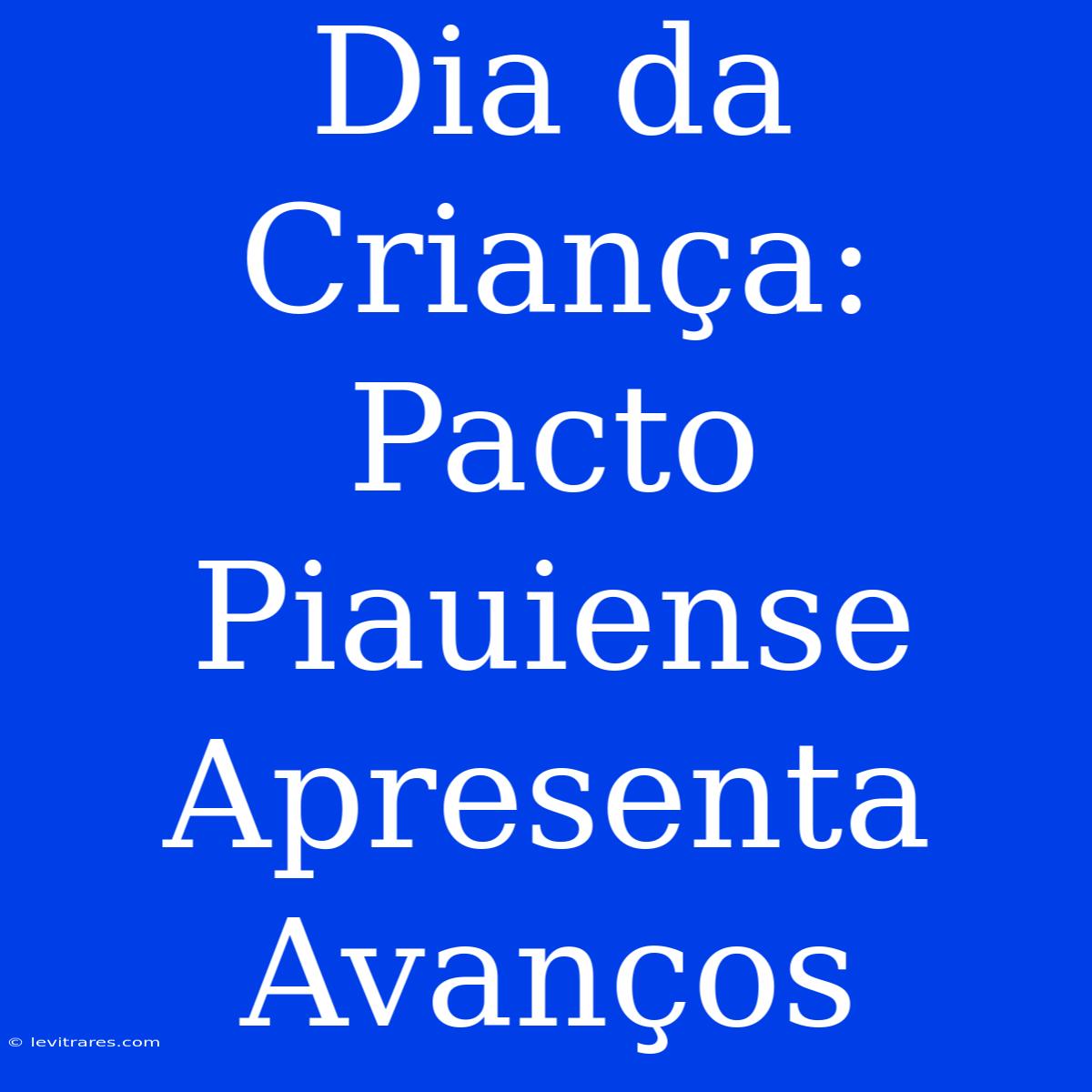 Dia Da Criança: Pacto Piauiense Apresenta Avanços