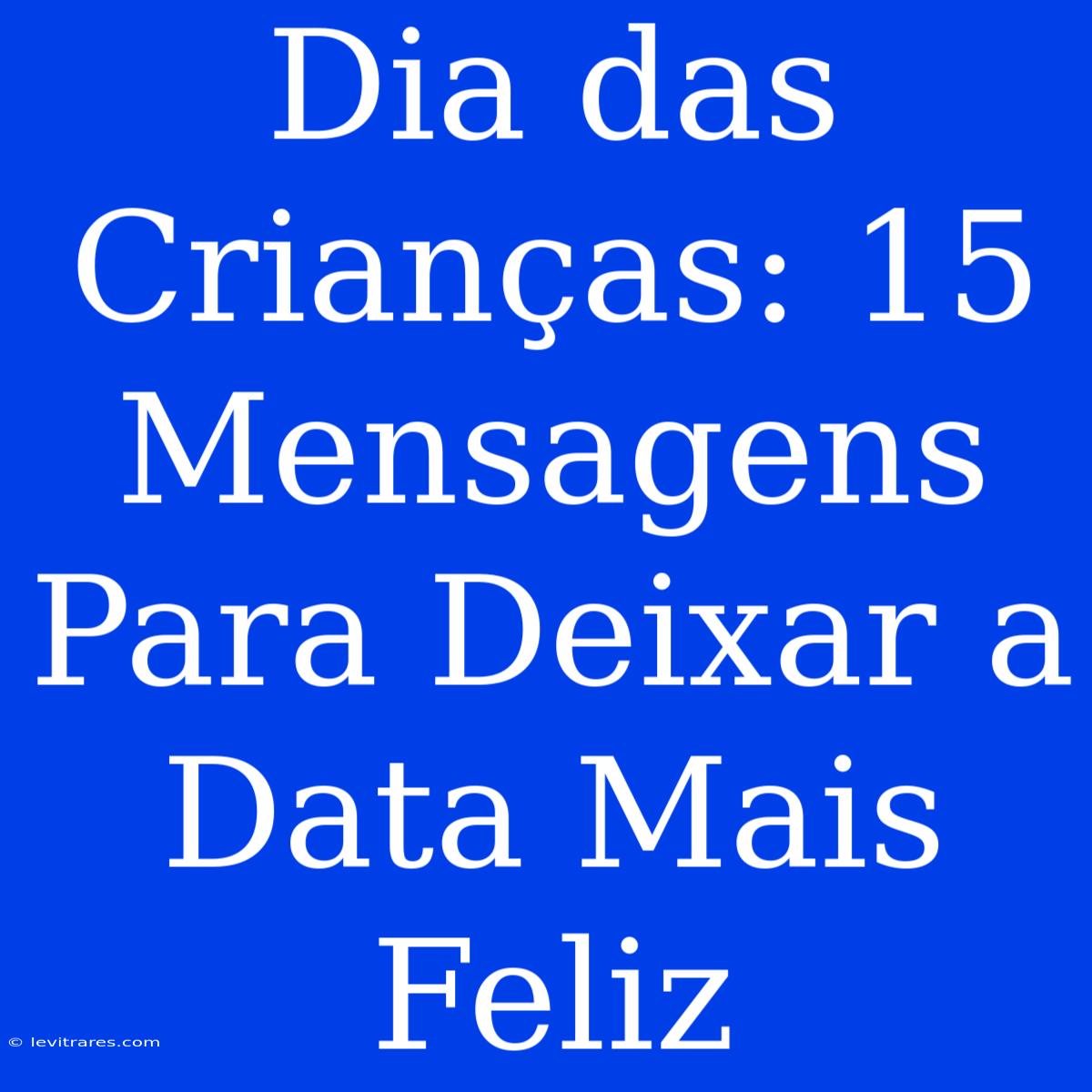 Dia Das Crianças: 15 Mensagens Para Deixar A Data Mais Feliz