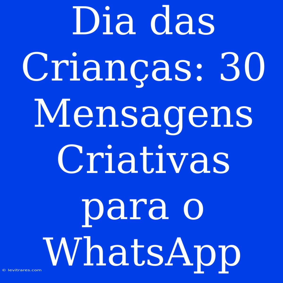 Dia Das Crianças: 30 Mensagens Criativas Para O WhatsApp