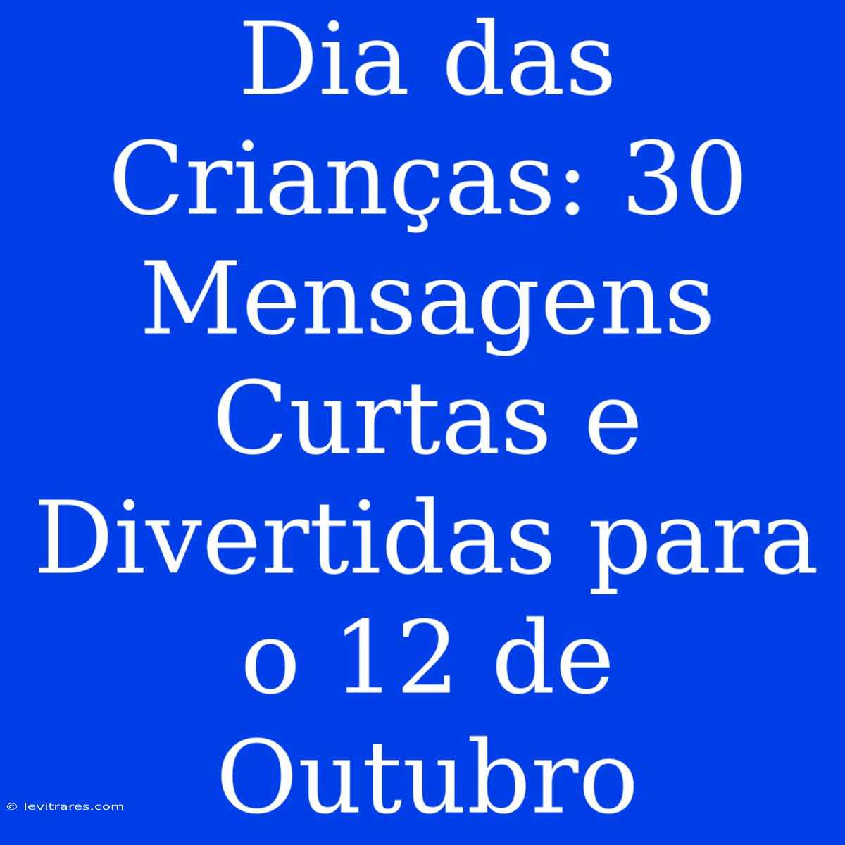 Dia Das Crianças: 30 Mensagens Curtas E Divertidas Para O 12 De Outubro 