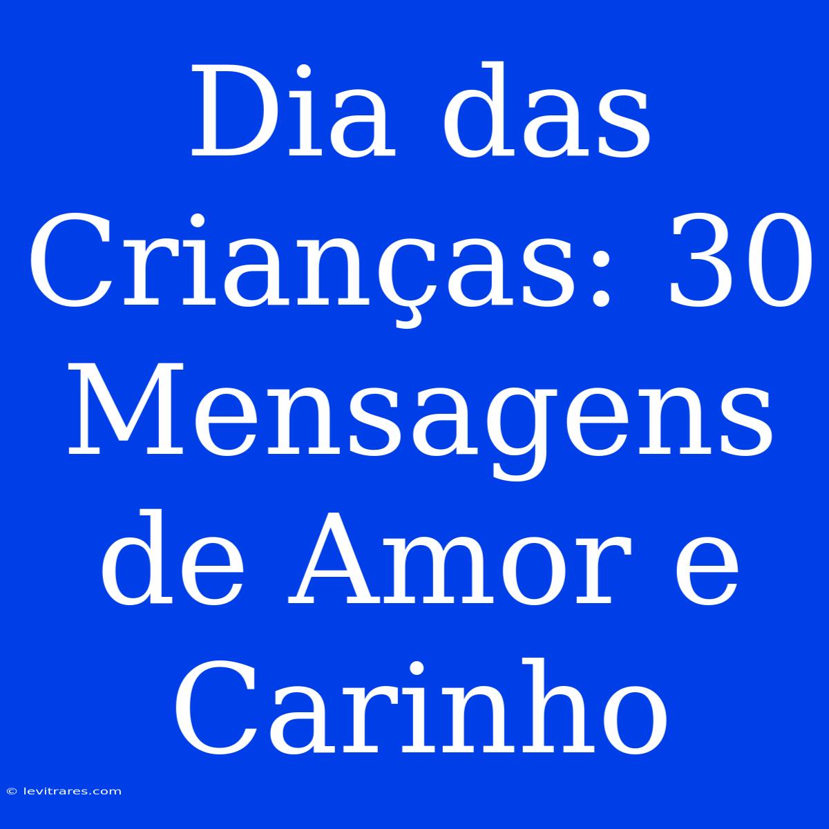 Dia Das Crianças: 30 Mensagens De Amor E Carinho