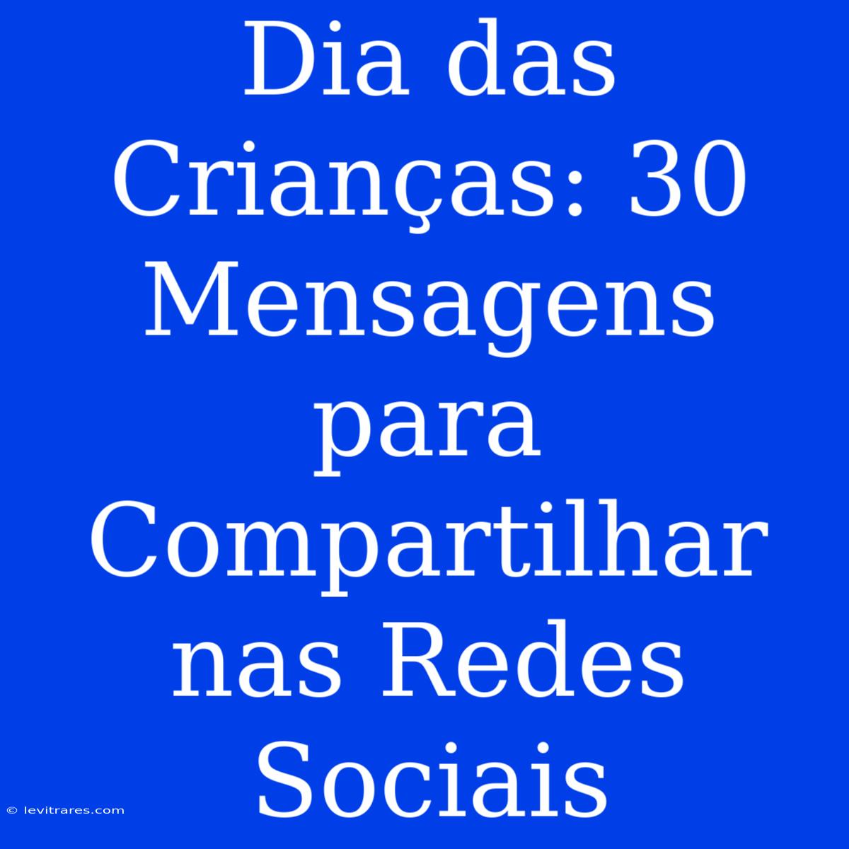 Dia Das Crianças: 30 Mensagens Para Compartilhar Nas Redes Sociais