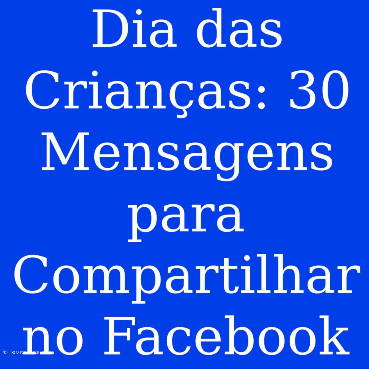 Dia Das Crianças: 30 Mensagens Para Compartilhar No Facebook