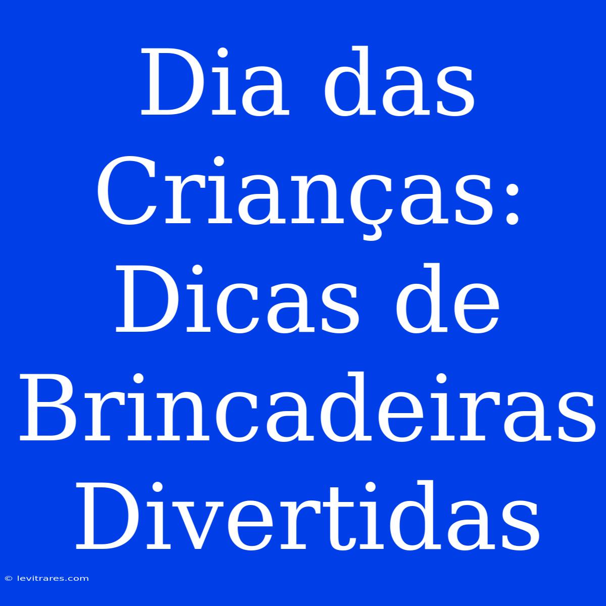 Dia Das Crianças: Dicas De Brincadeiras Divertidas