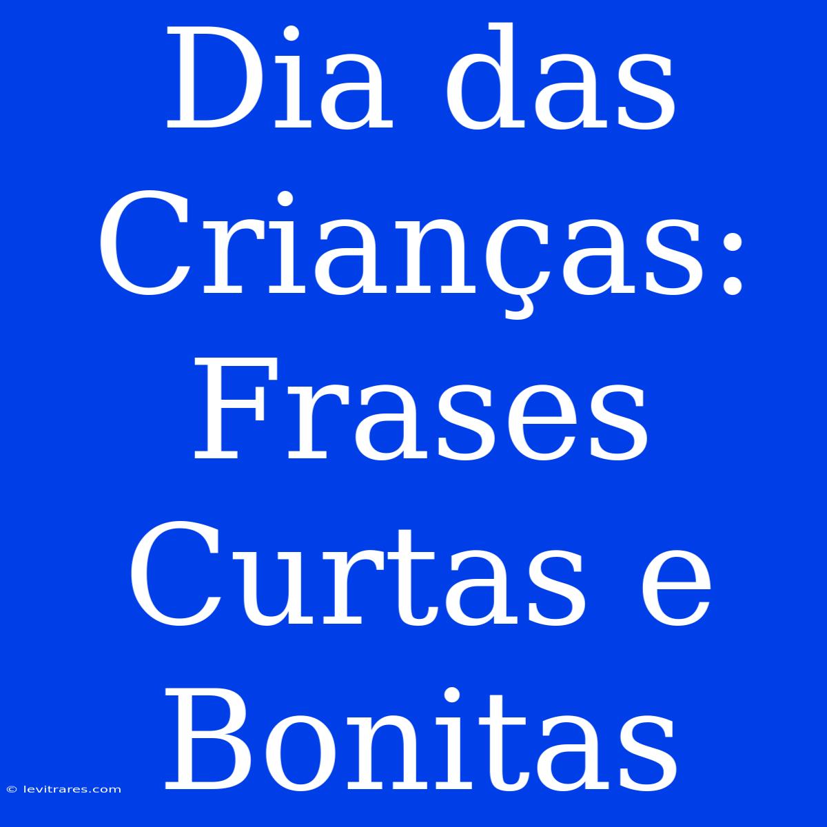 Dia Das Crianças: Frases Curtas E Bonitas