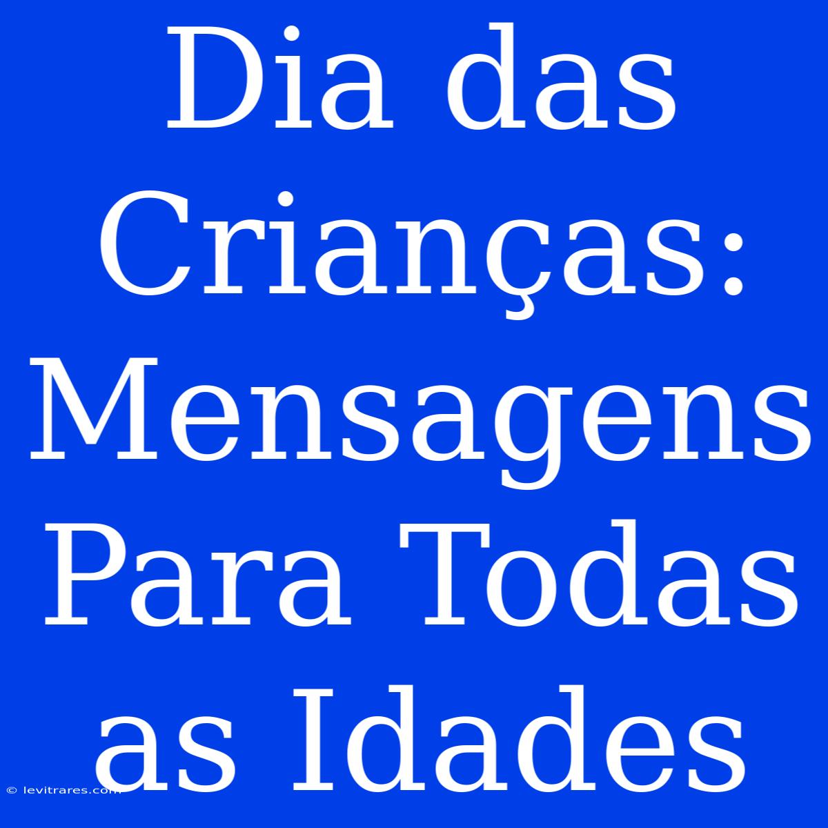 Dia Das Crianças: Mensagens Para Todas As Idades