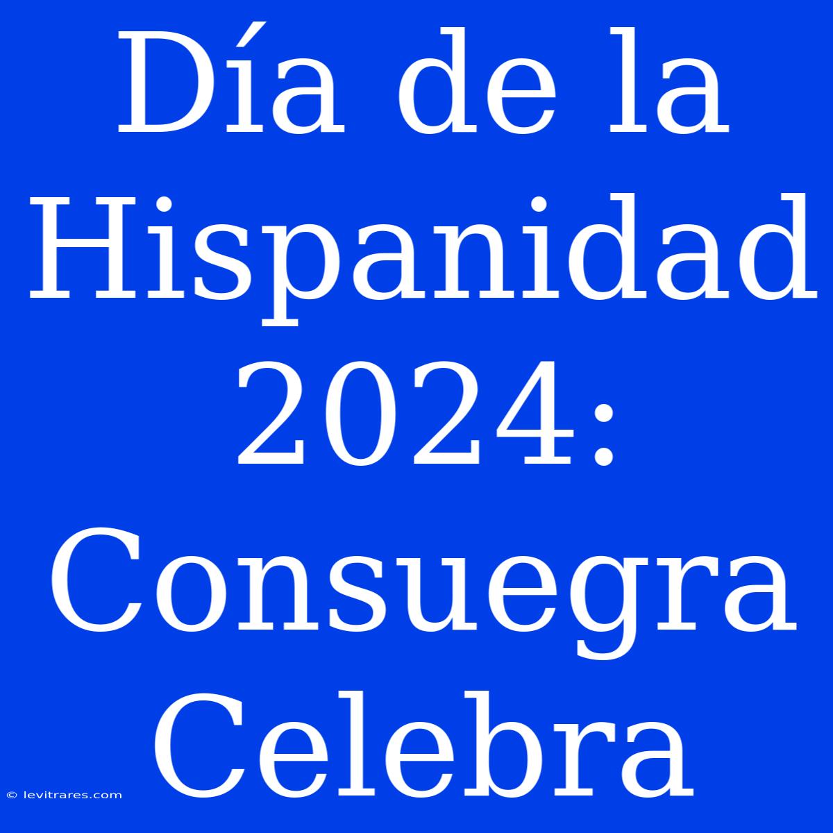 Día De La Hispanidad 2024: Consuegra Celebra