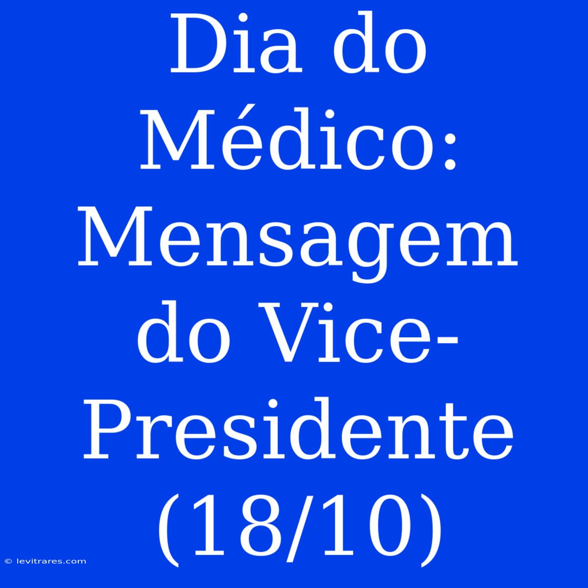 Dia Do Médico: Mensagem Do Vice-Presidente (18/10)