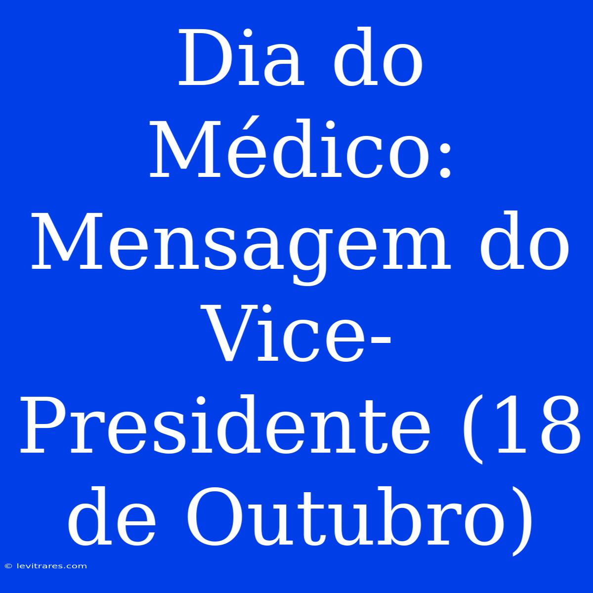 Dia Do Médico: Mensagem Do Vice-Presidente (18 De Outubro)