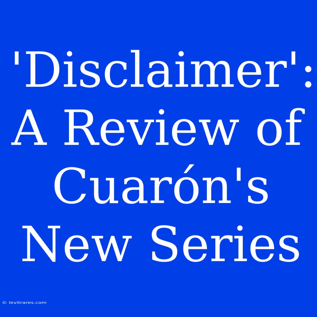 'Disclaimer': A Review Of Cuarón's New Series