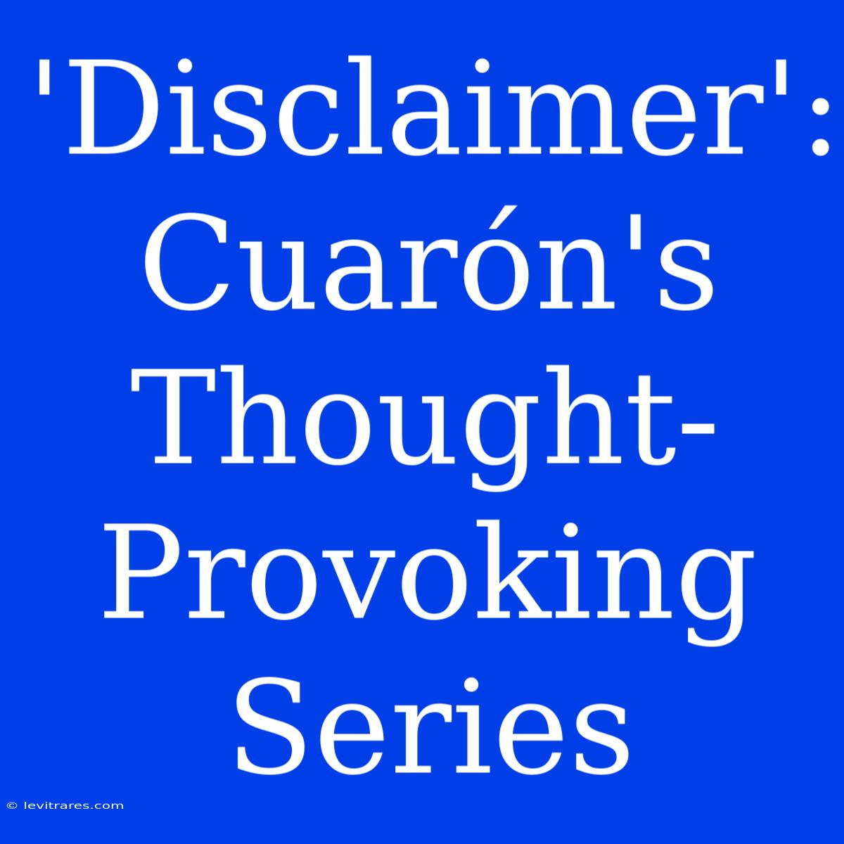 'Disclaimer': Cuarón's Thought-Provoking Series