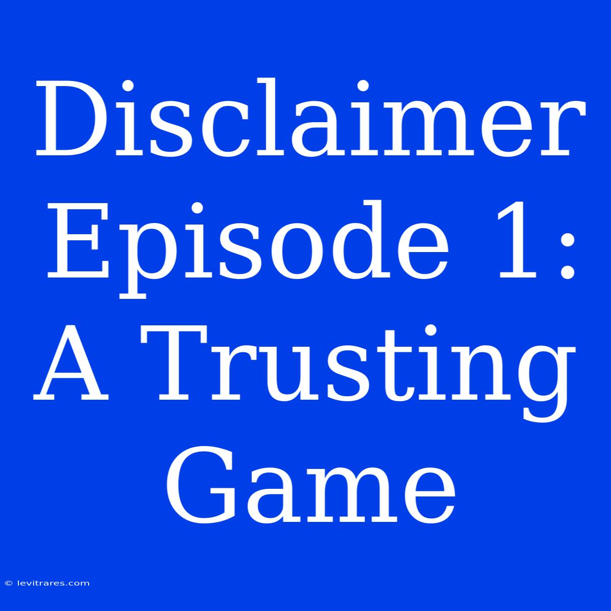 Disclaimer Episode 1: A Trusting Game