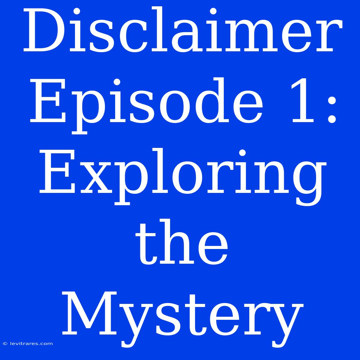 Disclaimer Episode 1: Exploring The Mystery