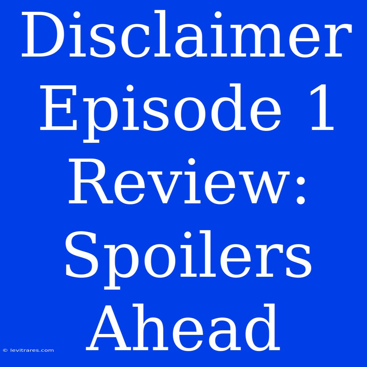 Disclaimer Episode 1 Review: Spoilers Ahead