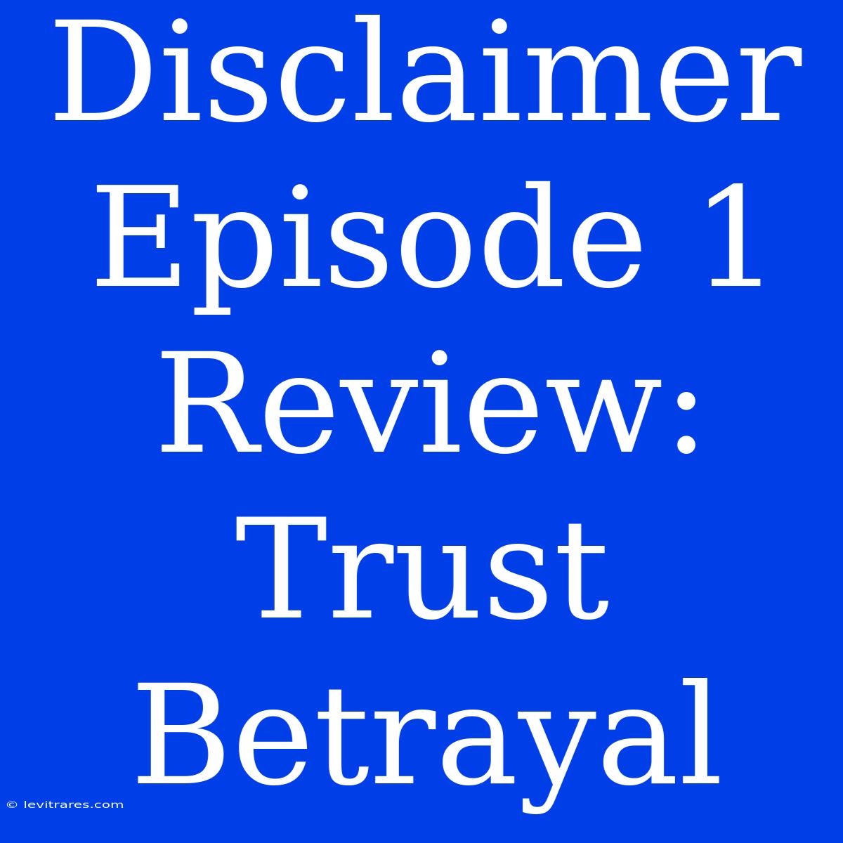 Disclaimer Episode 1 Review: Trust Betrayal